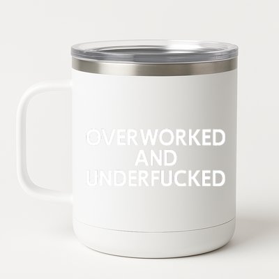 Offensive Overworked And Underfucked Funny Adult Humor Saying 12 oz Stainless Steel Tumbler Cup