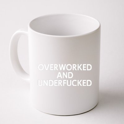 Offensive Overworked And Underfucked Funny Adult Humor Saying Coffee Mug