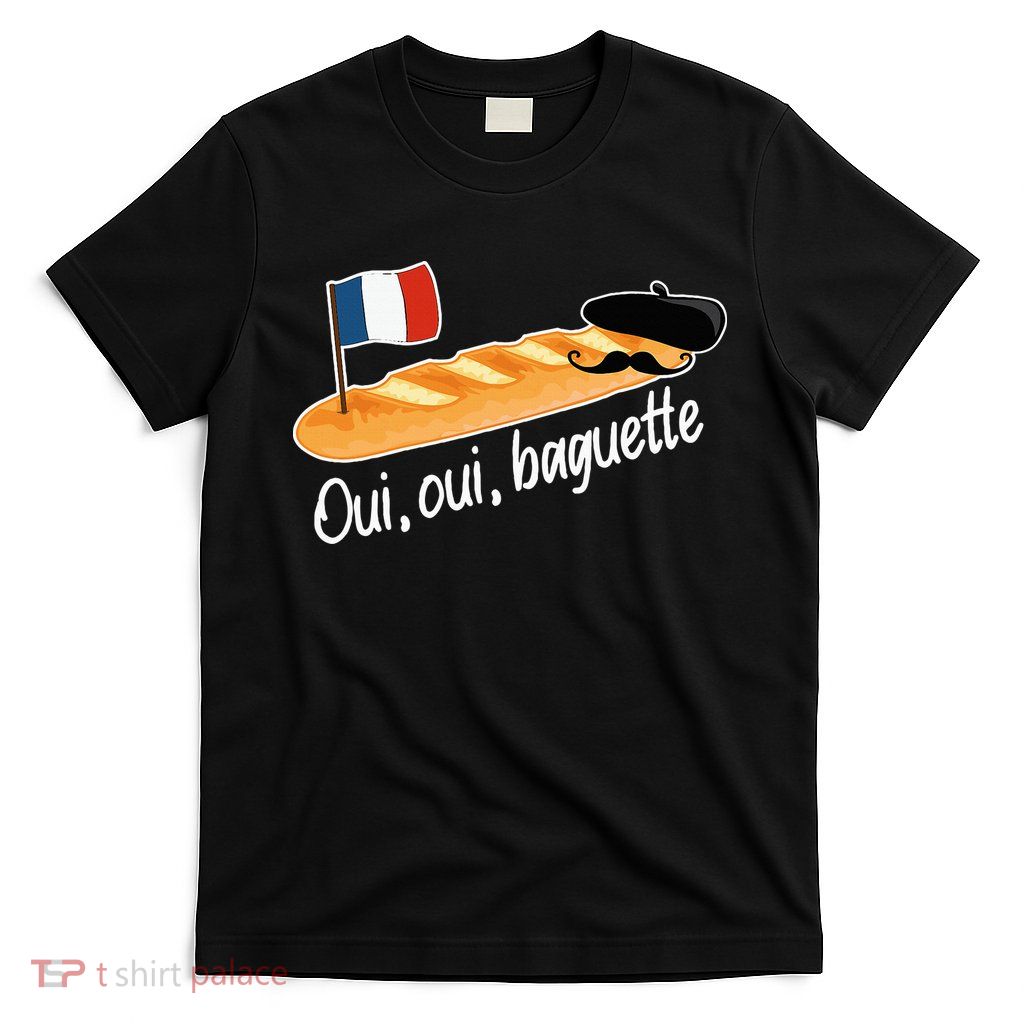 Oui Oui Baguette French Bread France Lover Francophile T-Shirt