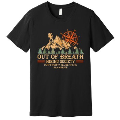 Out Of Breath Hiking Society Ill Be There In A Minute Premium T-Shirt