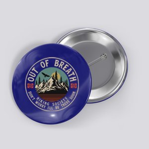 Out Of Breath Hiking Society Dont Worry Be A Minute Camping Gift Button