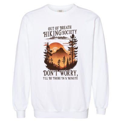 Out Of Breath Hiking Society Don't Worry I'll Be There Soon Garment-Dyed Sweatshirt