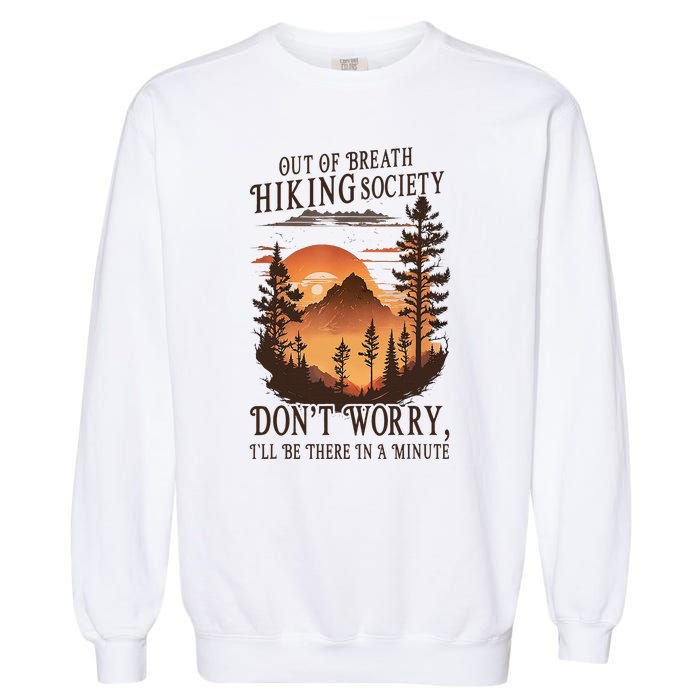 Out Of Breath Hiking Society Don't Worry I'll Be There Soon Garment-Dyed Sweatshirt