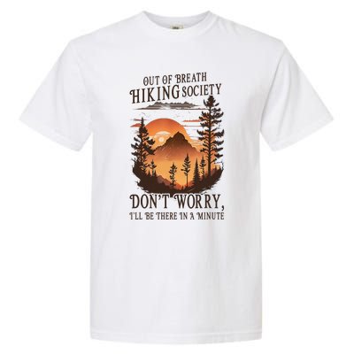 Out Of Breath Hiking Society Don't Worry I'll Be There Soon Garment-Dyed Heavyweight T-Shirt