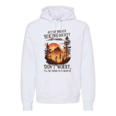 Out Of Breath Hiking Society Don't Worry I'll Be There Soon Premium Hoodie