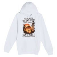 Out Of Breath Hiking Society Don't Worry I'll Be There Soon Premium Pullover Hoodie