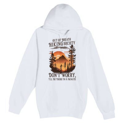 Out Of Breath Hiking Society Don't Worry I'll Be There Soon Premium Pullover Hoodie