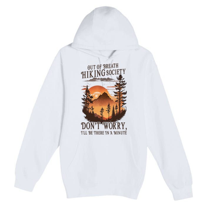 Out Of Breath Hiking Society Don't Worry I'll Be There Soon Premium Pullover Hoodie