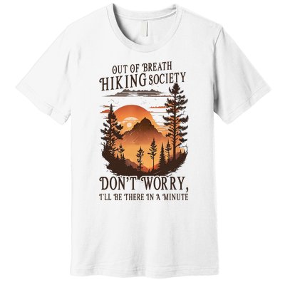 Out Of Breath Hiking Society Don't Worry I'll Be There Soon Premium T-Shirt