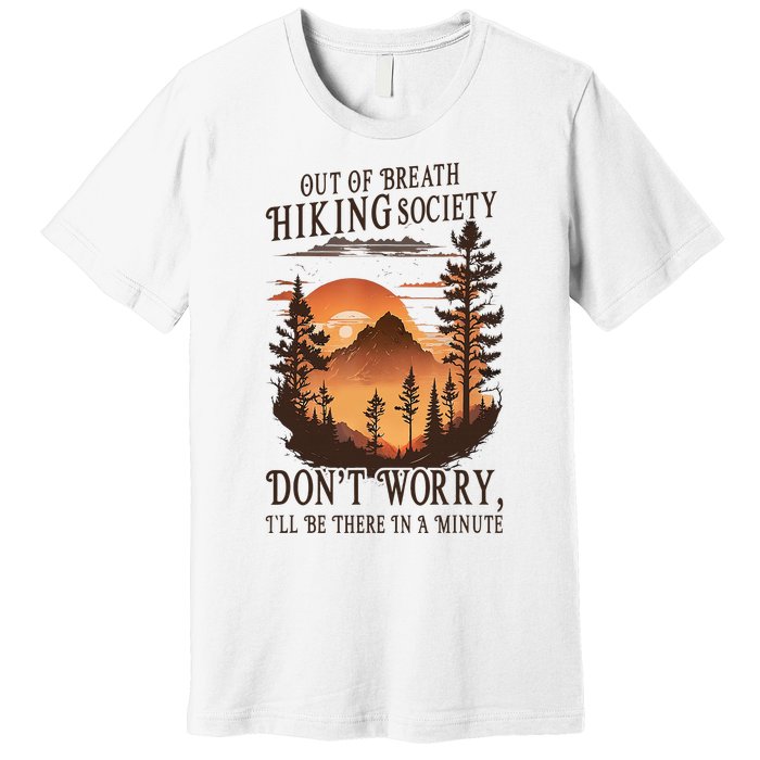 Out Of Breath Hiking Society Don't Worry I'll Be There Soon Premium T-Shirt