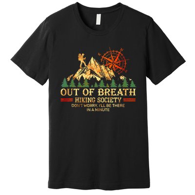 Out Of Breath Hiking Society DonT Worry ILl Be There Soon Premium T-Shirt