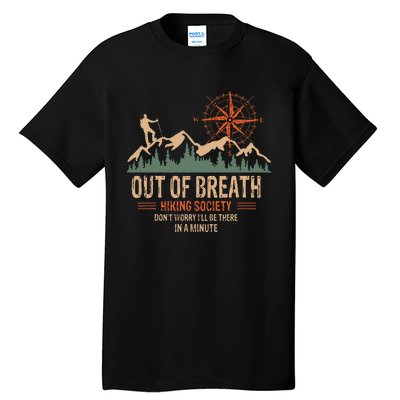 Out Of Breath Hiking Society Dont Worry Ill Be There In A Tall T-Shirt