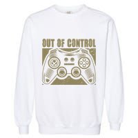 Out Of Control Funny Gaming Quote Retro Video Games Graphic Gift Garment-Dyed Sweatshirt