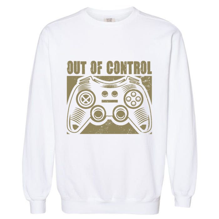 Out Of Control Funny Gaming Quote Retro Video Games Graphic Gift Garment-Dyed Sweatshirt