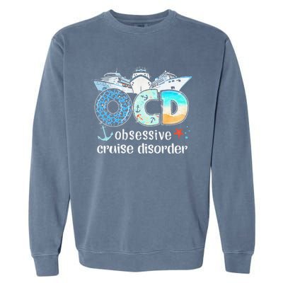 OCD Obsessive Cruise Disorder Funny Cruising  Garment-Dyed Sweatshirt