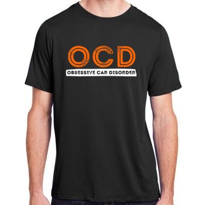 Ocd Obsessive Car Disorder Funny Car Lover Gift Adult ChromaSoft Performance T-Shirt