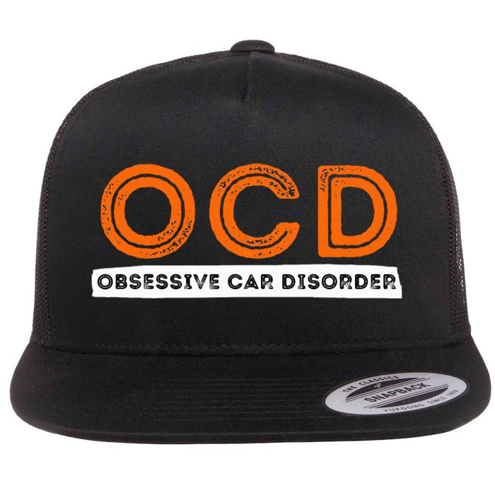 Ocd Obsessive Car Disorder Funny Car Lover Gift Flat Bill Trucker Hat