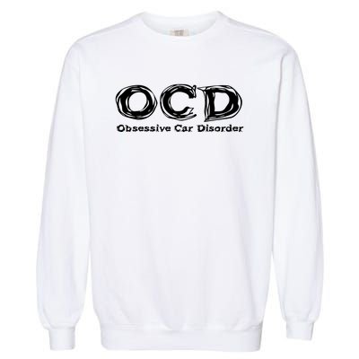 Ocd Obsessive Car Disorder Garment-Dyed Sweatshirt