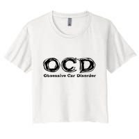 Ocd Obsessive Car Disorder Women's Crop Top Tee