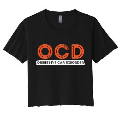 OCD Obsessive Car Disorder Funny Car Lover Gift Women's Crop Top Tee