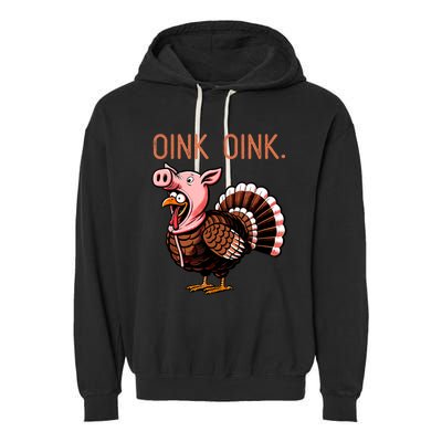 Oink Oink Funny Thanksgiving Turkey In A Pig Disguise Garment-Dyed Fleece Hoodie