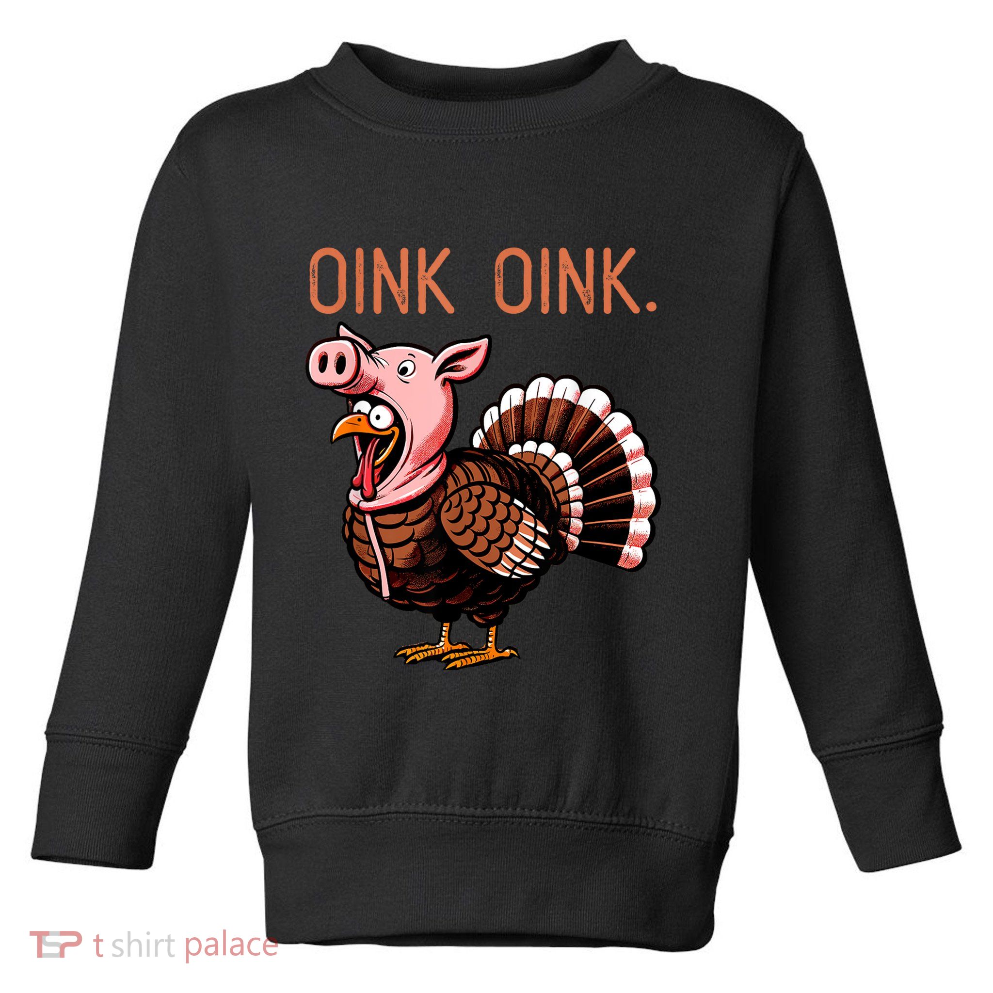 Oink Oink Funny Thanksgiving Turkey In A Pig Disguise Toddler Sweatshirt