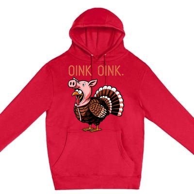 Oink Oink Funny Thanksgiving Turkey In A Pig Disguise Premium Pullover Hoodie