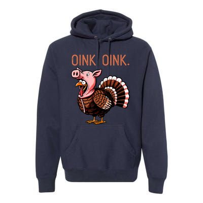 Oink Oink Funny Thanksgiving Turkey In A Pig Disguise Premium Hoodie