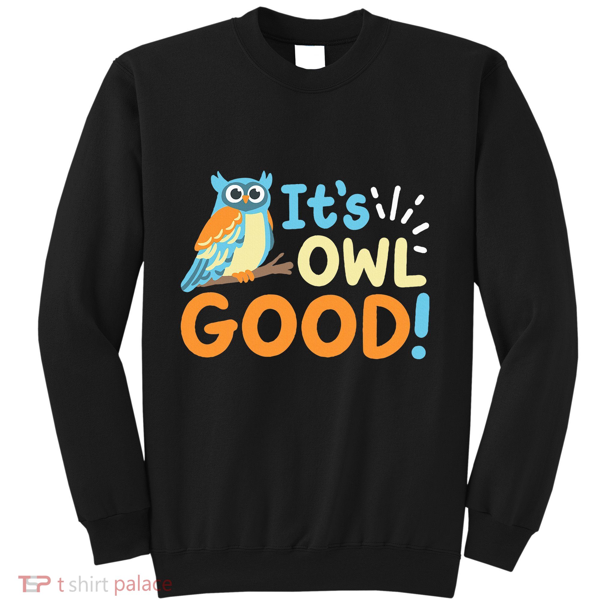 Owl Owls ItS Owl Good Sweatshirt