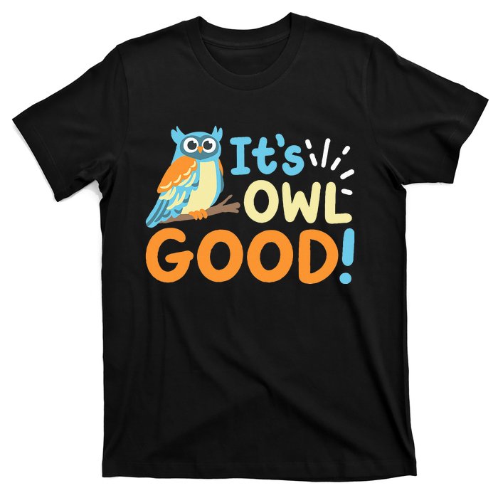 Owl Owls ItS Owl Good T-Shirt