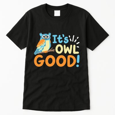 Owl Owls ItS Owl Good Tall T-Shirt