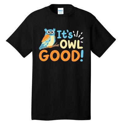 Owl Owls ItS Owl Good Tall T-Shirt