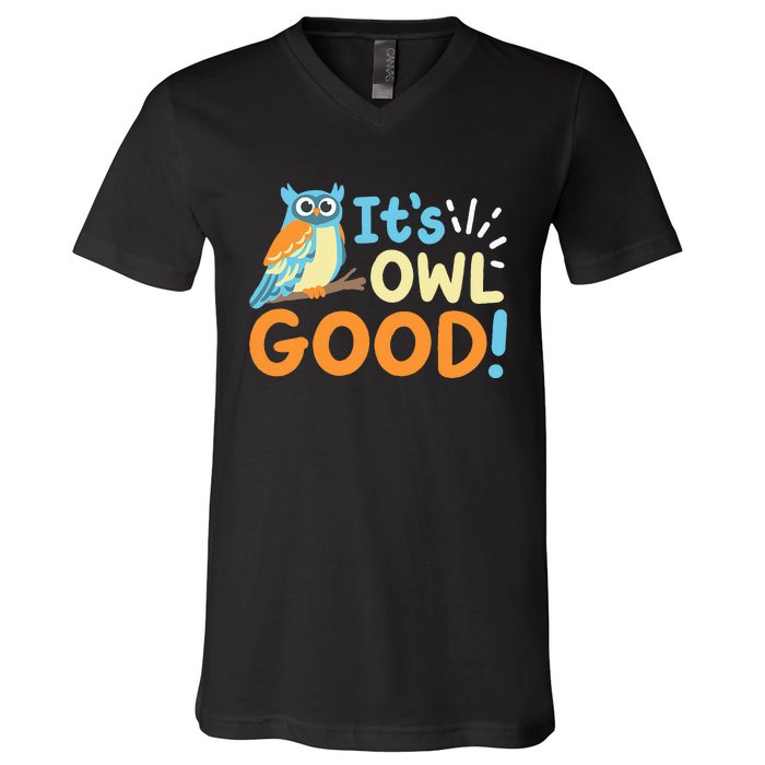 Owl Owls ItS Owl Good V-Neck T-Shirt