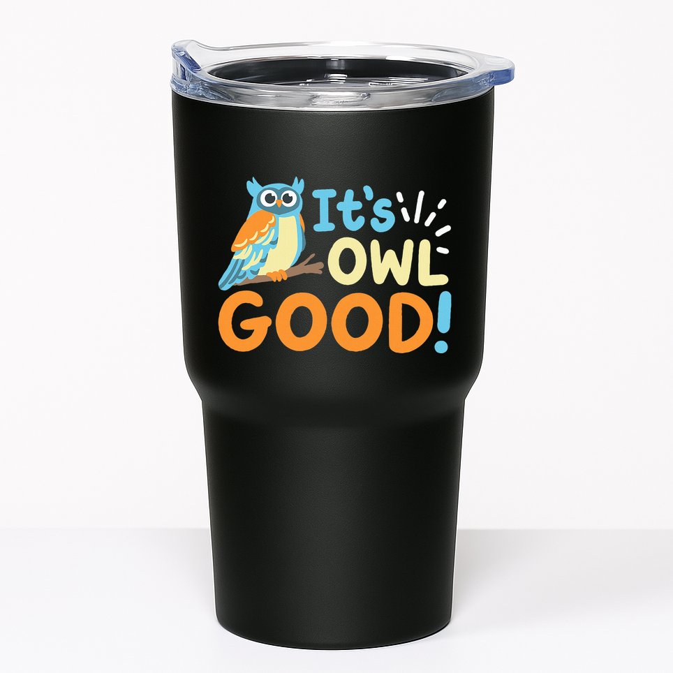 Owl Owls ItS Owl Good Tumbler