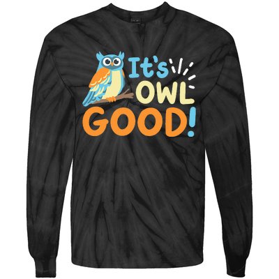 Owl Owls ItS Owl Good Tie-Dye Long Sleeve Shirt