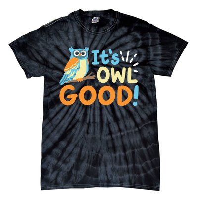 Owl Owls ItS Owl Good Tie-Dye T-Shirt