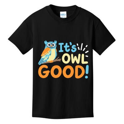 Owl Owls ItS Owl Good Kids T-Shirt