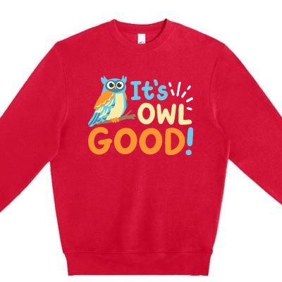 Owl Owls ItS Owl Good Premium Crewneck Sweatshirt