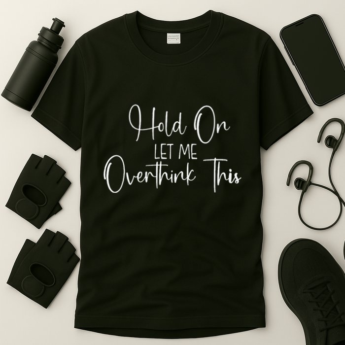 OverthinkerHold On Let Me Overthink This T-Shirt