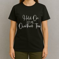 OverthinkerHold On Let Me Overthink This T-Shirt