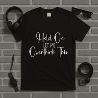 OverthinkerHold On Let Me Overthink This T-Shirt