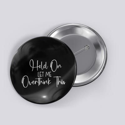 OverthinkerHold On Let Me Overthink This Button