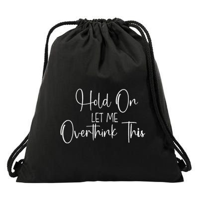 OverthinkerHold On Let Me Overthink This Drawstring Bag
