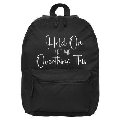OverthinkerHold On Let Me Overthink This 16 in Basic Backpack
