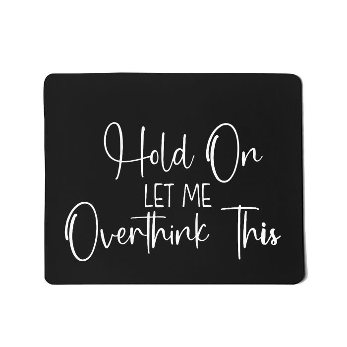 OverthinkerHold On Let Me Overthink This Mousepad