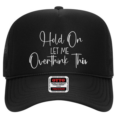OverthinkerHold On Let Me Overthink This Trucker Hat
