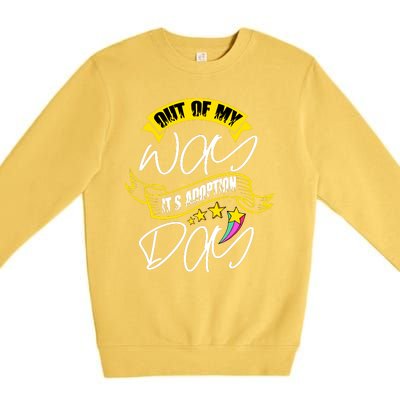 Out Of My Way ItS Adoption Day Funny Gotcha Day Premium Crewneck Sweatshirt