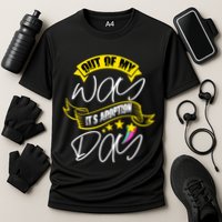 Out Of My Way ItS Adoption Day Funny Gotcha Day Performance Shirt