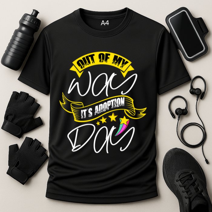 Out Of My Way ItS Adoption Day Funny Gotcha Day Performance Shirt