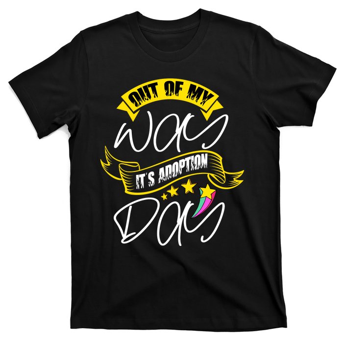 Out Of My Way ItS Adoption Day Funny Gotcha Day T-Shirt